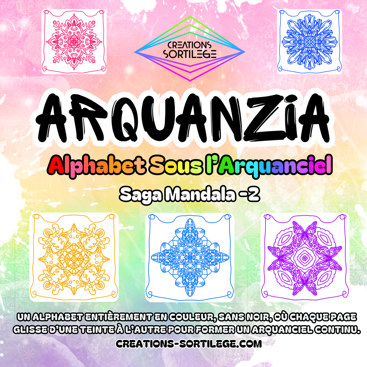 Saga Mandala - 2 - Alphabet Sous l’Arquanciel - Précommande Créations Sortilege